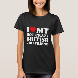 T-shirt I Love My Hot Crazy British Girlfriend Valentines