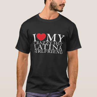 T-shirt I Love My Hot Crazy Latina Girlfriend latina fille