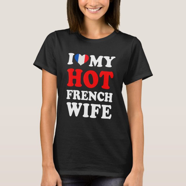 T-shirt I love My Hot French Wife Funny Husband Gift (Devant)