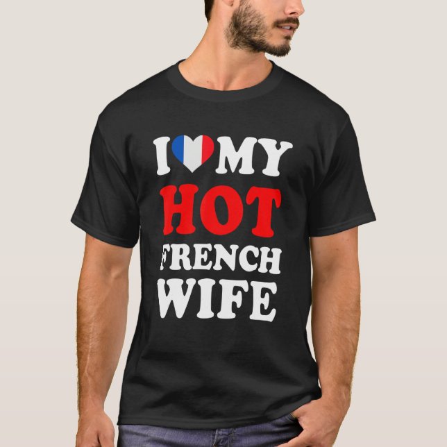 T-shirt I love My Hot French Wife Funny Husband Gift (Devant)