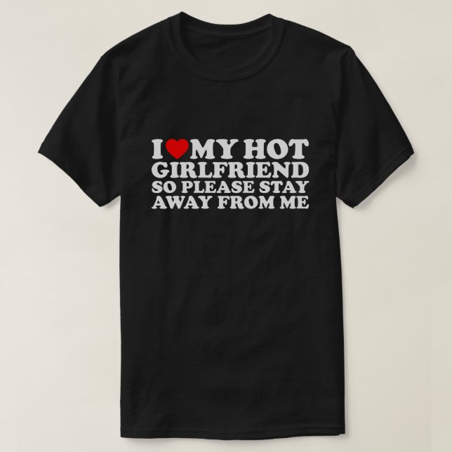 T-shirt I Love My Hot Girlfriend, Saint Valentin (Design devant)