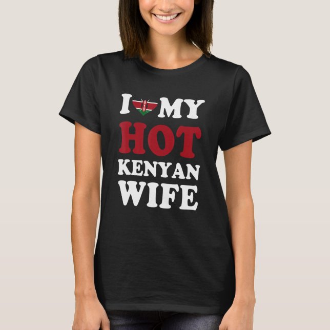 T-shirt I love My Hot Kenyan Wife Funny Husband Gift (Devant)