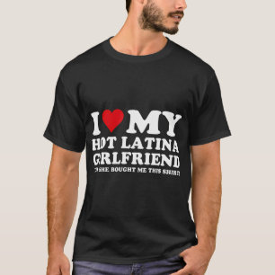 T-shirt I Love My Hot Latina Girl friend Gf Drôle Cadeaux