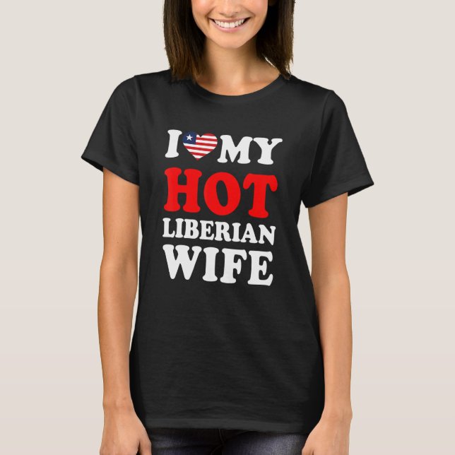T-shirt I love My Hot Liberian Wife Funny Husband Gift (Devant)