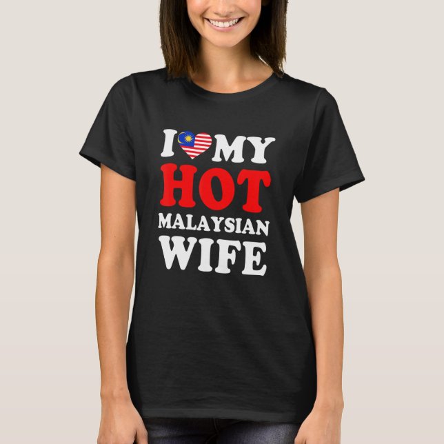 T-shirt I love My Hot Malaysian Wife Funny Husband Gift (Devant)