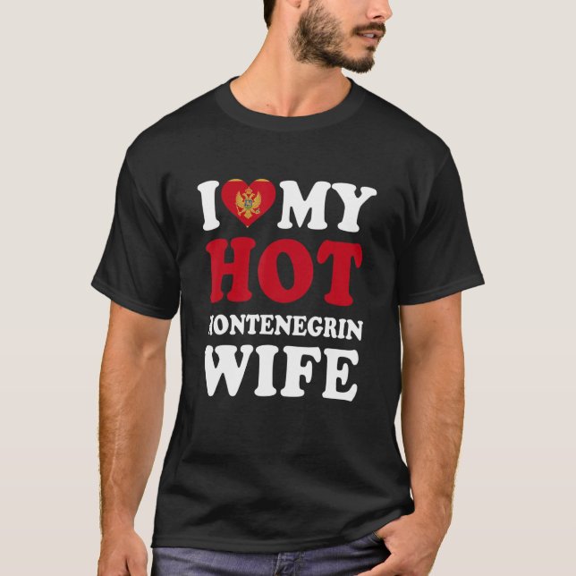 T-shirt I love My Hot Montenegrin Wife Funny Husband Gift (Devant)
