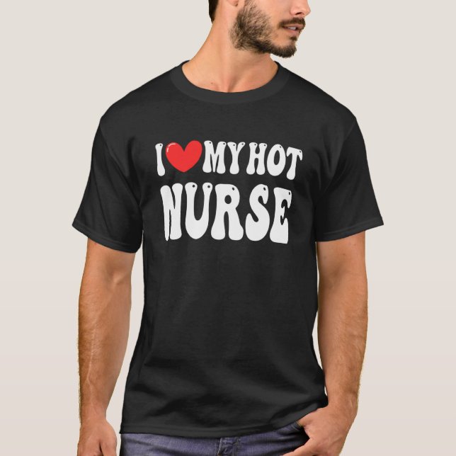 T-shirt I Love My Hot Nurse Wife I Heart My Girlfriend (Devant)