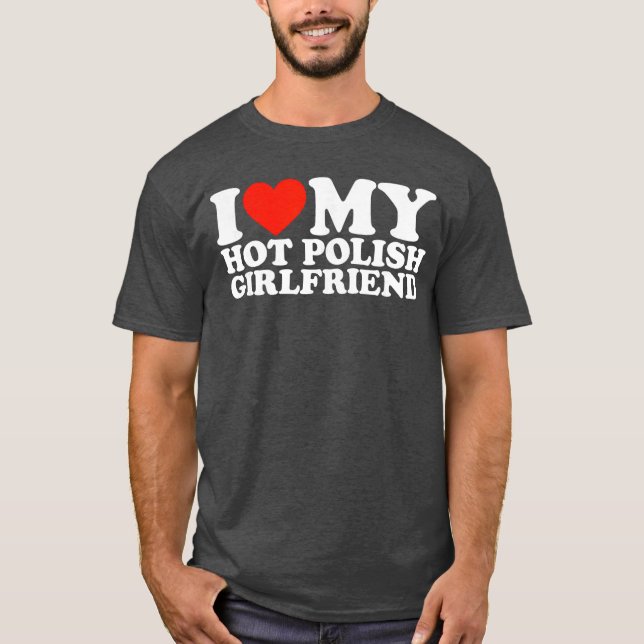 T-shirt I Love My Hot Polish Girlfriend gift (Devant)