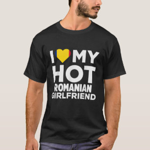 T-shirt I Love My Hot Roumain Girlfriend Roumanie Native