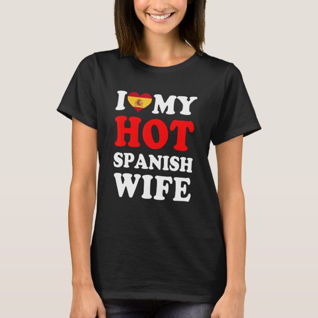 T-shirt I love My Hot Spanish Wife Funny Husband Gift (Devant)