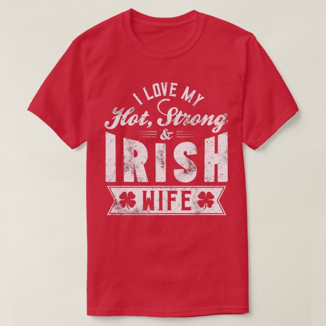 T-shirt I Love My Hot Strong Irish Wife - St (Design devant)
