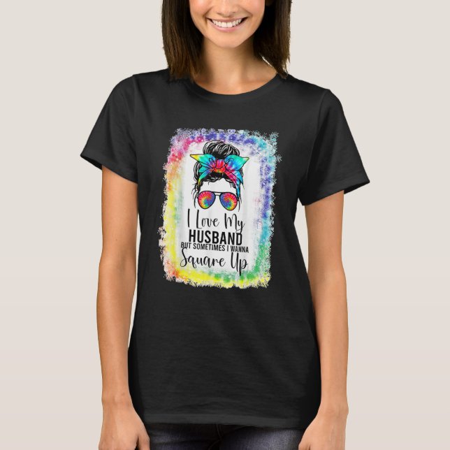 T-shirt I Love My Husband But Sometimes I Wanna Square Up  (Devant)