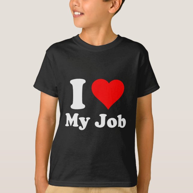 T-shirt I Love My Job  (Devant)