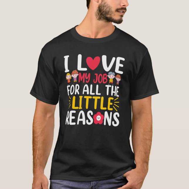 T-shirt I Love My Job For All The Little Reasons Daycare T (Devant)