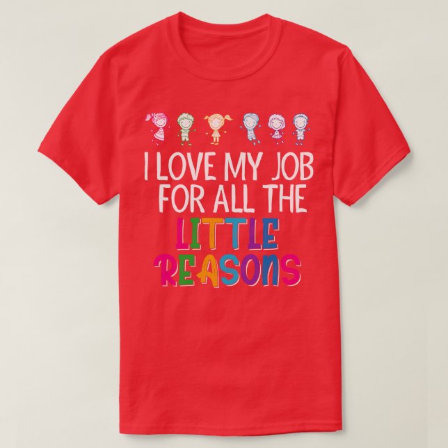 T-shirt I Love My Job For All The Little Reasons Teacher  (Design devant)