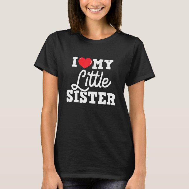T-shirt I Love My Little Sister  Sibling Sisters Love (Devant)