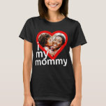 T-shirt I Love My Maman Happy Mother's Day Heart Photo<br><div class="desc">"I Love My Mommy" en sans serif sur un cadre cardiaque. Ajoutez une photo de votre mère et vous.</div>