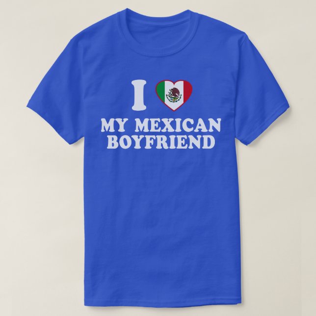 T-shirt I Love my Mexican Boyfriend Mexique Drapeau Latinx (Design devant)
