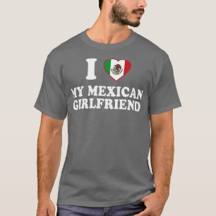 T-shirt I Love my Mexican Girlfriend Mexique Drapeau latin