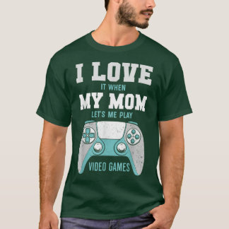 T-shirt I Love My Mom Funny Sarcastic Jeux Vidéos