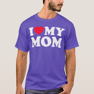 T-shirt I Love My Mom Men Women I Heart My Mom 2022 Mother