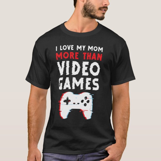 T-shirt I Love My Mom More Than Video Games Motheru2019s (Devant)