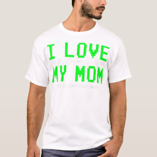 T-shirt I Love My Mom Shirt - Gamer Dons pour T