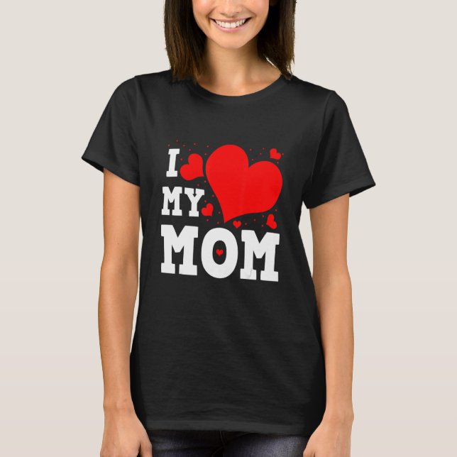 T-shirt I Love My Mom Valentines Day Family Matching Group (Devant)