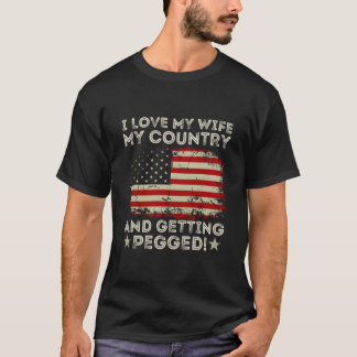 T-shirt I Love My My Country And Getting Pegged American F