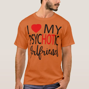 T-shirt I Love My Psychotic Girlfriend 4
