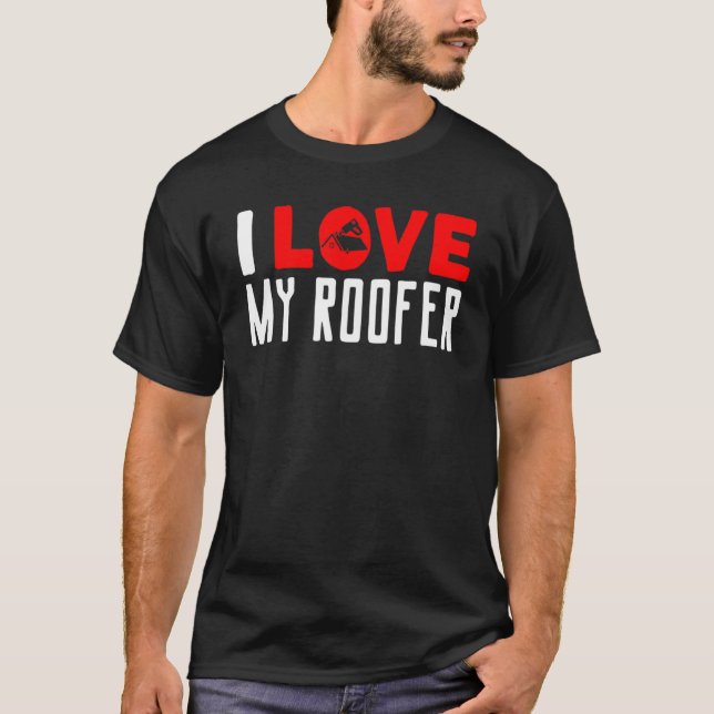 T-shirt I Love My Roofer Roofing Wife Girlfriend Roof Work (Devant)