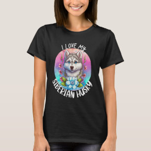 T-shirt I Love My Siberian Husky Chien Maman Fleurs Puppy 
