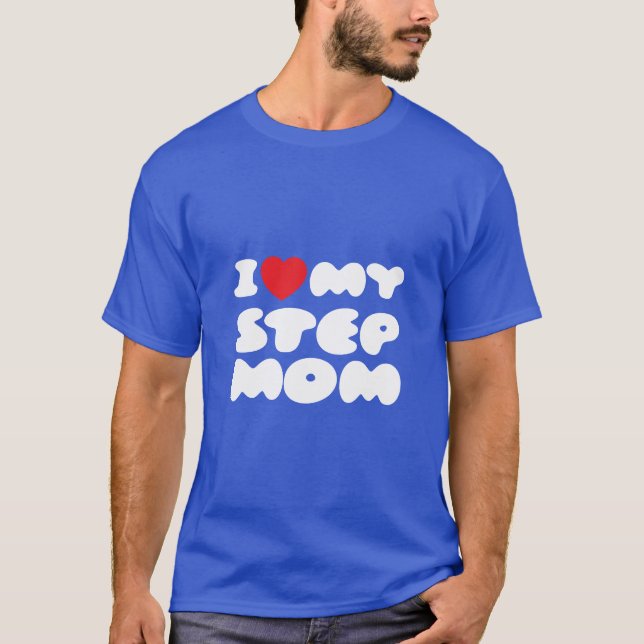 T-shirt I Love My StepMom Bonus Maman Maman Maman Maman Ma (Devant)