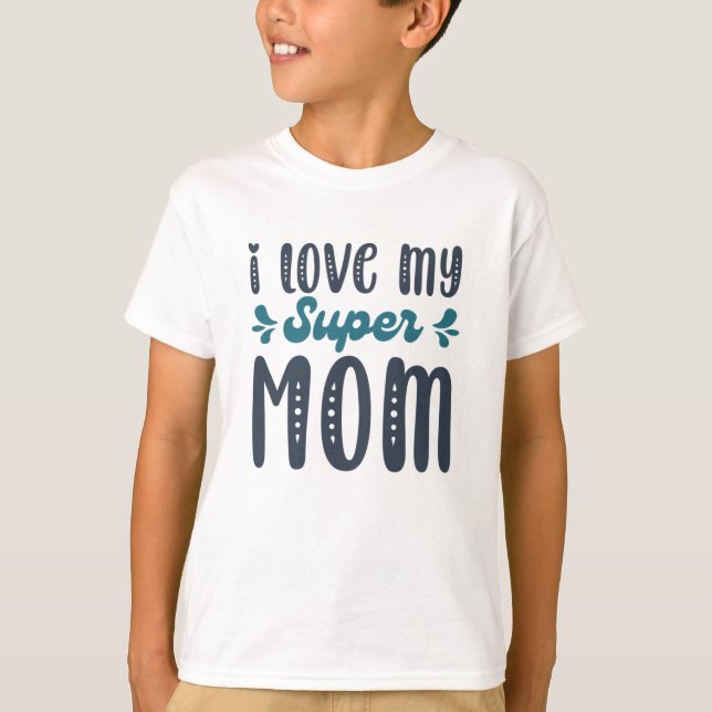 T-shirt I Love My Super Mom Mothers Day Gifts795 (Devant)