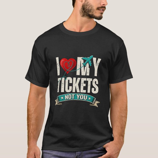 T-shirt I Love My Tickets Not You | Funny Travel & Vacatio (Devant)