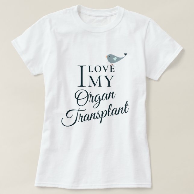 T-shirt I Love My Transplant Organ Destinataire Blanc (Design devant)