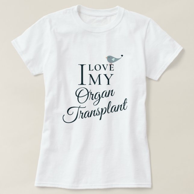 T-shirt I Love My Transplant Organ Donateur Bénéficiaire B (Design devant)