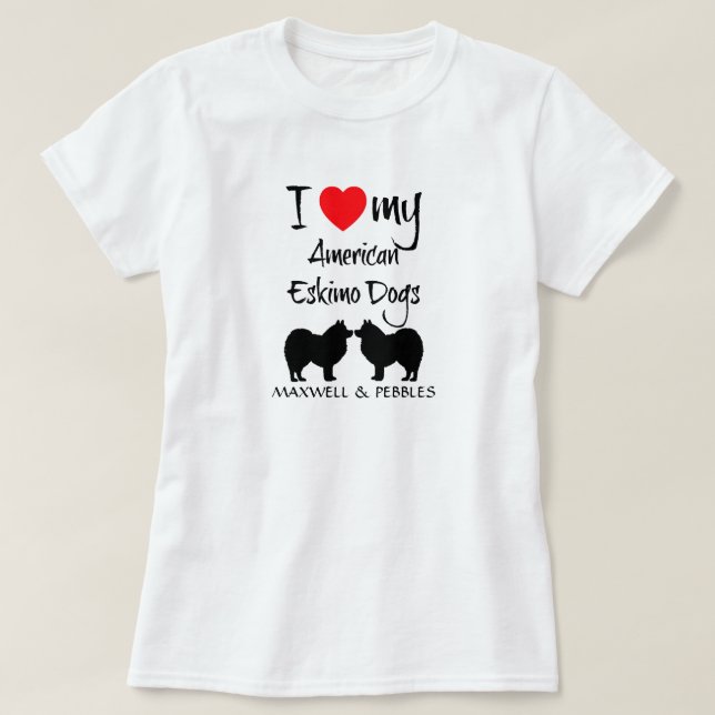T-shirt I love My Two American Eskimo Dogs (Design devant)