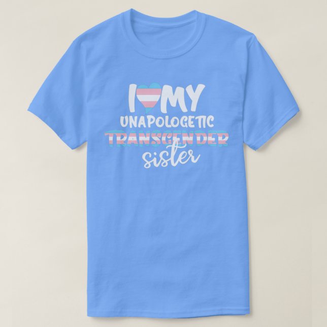 T-shirt I Love My Unapologetic Transgender Sister Trans Fl (Design devant)