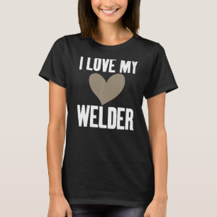 T-shirt I Love My Welder Hilarious Slogan pour Unisex Weld