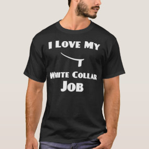 T-shirt I Love My White Collar Job Prest Ordination Cadeau