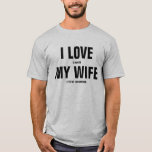 T-shirt I Love my Wife Funny Gift for Husbands<br><div class="desc">Un T-shirt drôle qui,  au loin,  dit "J'aime ma femme". Après un examen plus attentif,  vous pouvez voir qu'il dit en fait "J'aime quand ma femme me laisse...  ." Remplissez le champ vide avec votre activité préférée. Un cadeau amusant pour votre mari.</div>