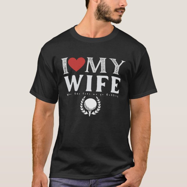 T-shirt I Love My Wife Golf Golfing (Devant)