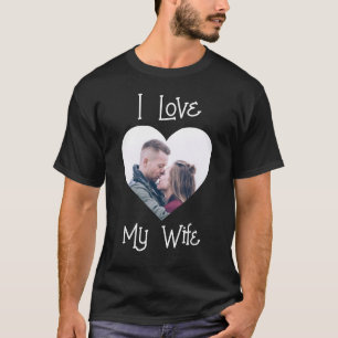 T-shirt I Love My Wife Heart Photo personnalisée