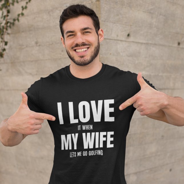 T-shirt I Love my Wife It When Lets me Go Golfing Husband  (Créateur téléchargé)