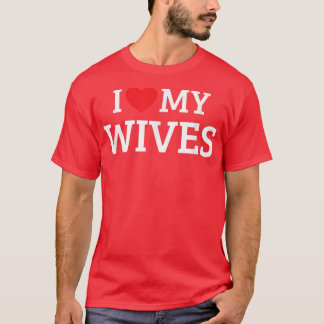 T-shirt I Love My Wives 