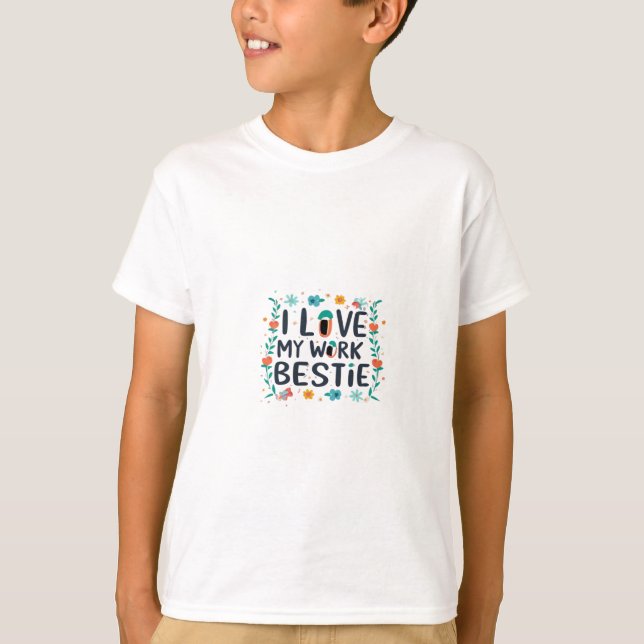 T-shirt I Love My Work Bestie Classic (Devant)
