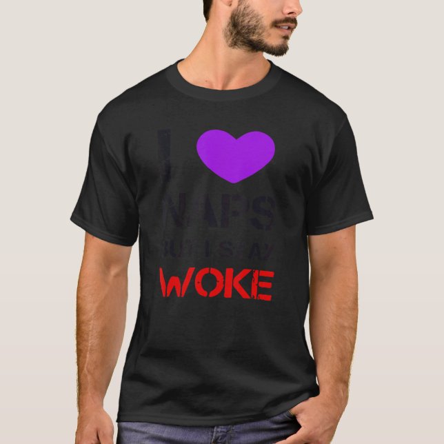 T-shirt I Love Naps But I Stay Woke (Devant)
