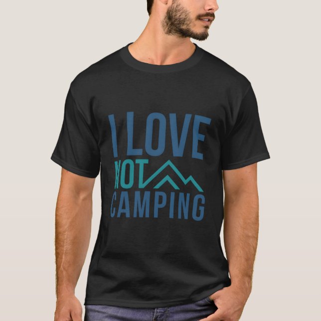 T-shirt I Love Not Camping - Hate Camping Mountain (Devant)
