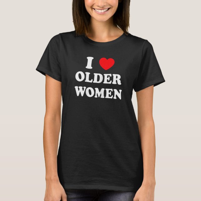 T-shirt I Love Older Women Heart Hot Moms  1 (Devant)